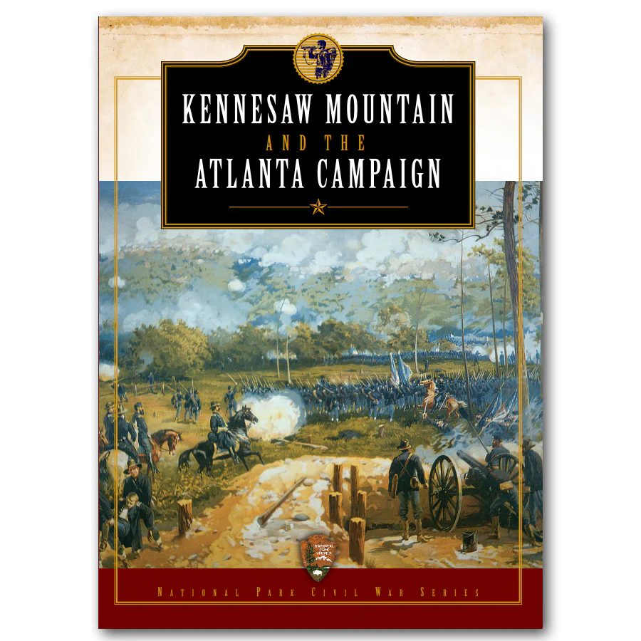 National Park Civil War Series: Kennesaw Mountain and the Atlanta Campaign