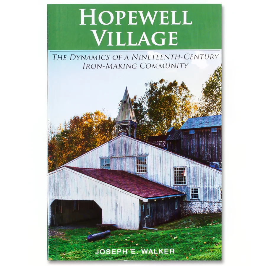 Hopewell Village: The Dynamics of a Nineteenth Century Iron-Making Community