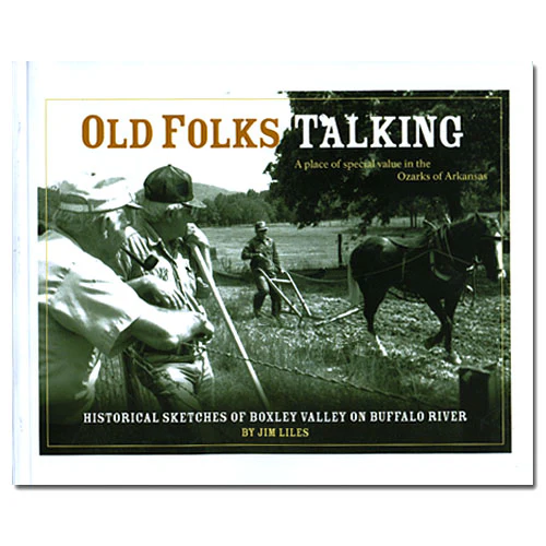 Old Folks Talking: Historical Sketches of Boxley Valley on Buffalo River